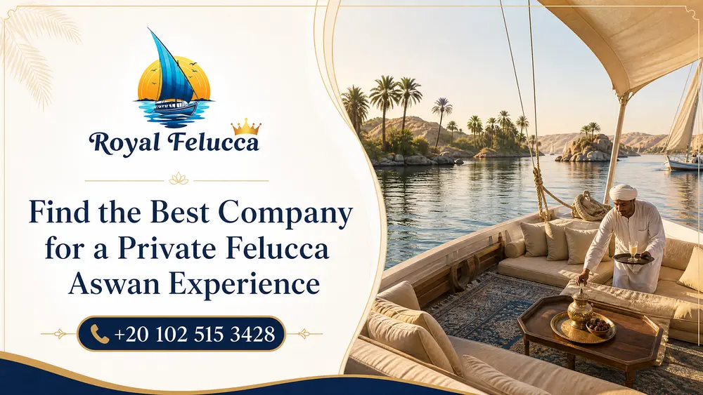 Find the Best Company for a Private Felucca Aswan Experience