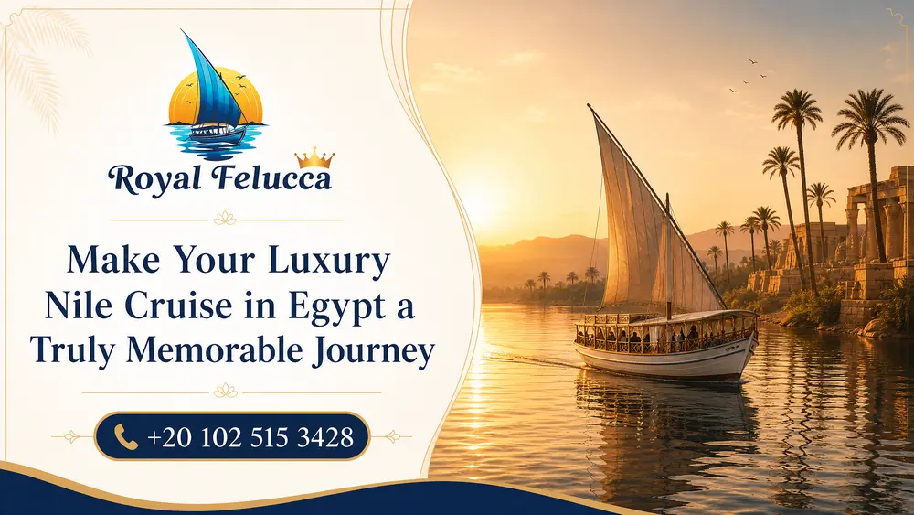Make Your Luxury Nile Cruise in Egypt a Truly Memorable Journey