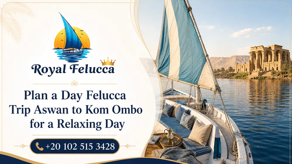 Plan a Day Felucca Trip Aswan to Kom Ombo for a Relaxing Day