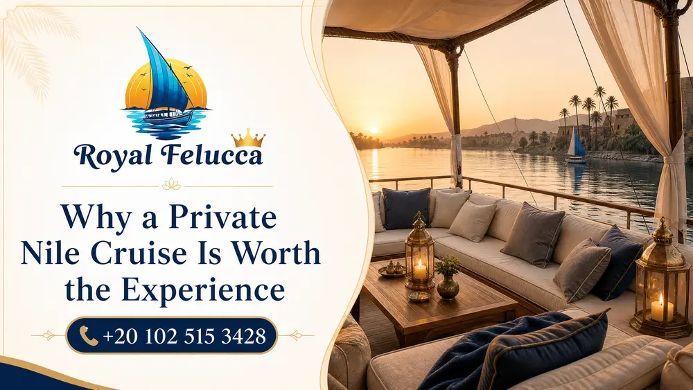 Why a Private Nile Cruise Is Worth the Experience